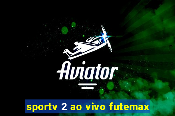 sportv 2 ao vivo futemax